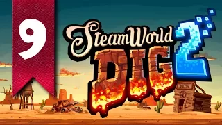 Прохождение SteamWorld Dig 2 - часть 9 (ПРИБЛИЖАЯ ИТОГ)