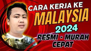 CARA KERJA KE MALAYSIA 2024 - RESMI, MURAH & CEPAT