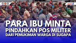 PARA IBU MINTA PINDAHKAN POS MILITER DARI PEMUKIMAN WARGA DI SUGAPA