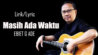 Ebit G Ade - Masih Ada Waktu (Lirik)