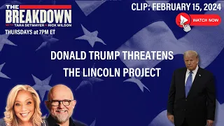 WATCH: DONALD TRUMP THREATENS THE LINCOLN PROJECT