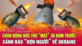 Toàn cảnh quốc tế: Chấn động bức thư “mật” 30 năm trước cảnh báo “rợn người” về Ukraine