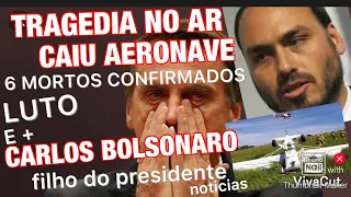 6 MORTOS CONFIRMADOS EM QUEDA DE AERONAVE E CARLOS BOLSONARO FILHO DO PRESIDENTE ESCÂNDALO