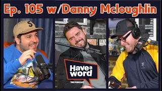 Danny Mcloughlin | Have A Word Podcast #105