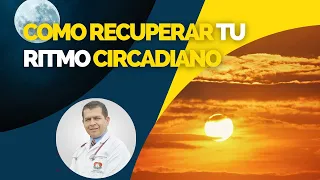 1. Como recuperar tu Ritmo Circadiano  Dr javier E Moreno