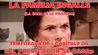 La Familia Ingalls T06-E06 (La Casa de la Pradera) Latino HD - «El Predicador Se Casa»