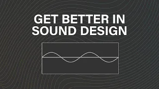 Become a better sound designer