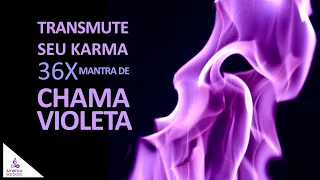 Transmute seu KARMA: 36X O MANTRA DA CHAMA VIOLETA.