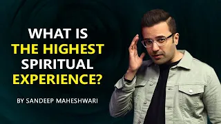 What is the HIGHEST SPIRITUAL EXPERIENCE? By Sandeep Maheshwari | Hindi