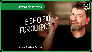 E se o PIB for outro? | Ponto de Partida