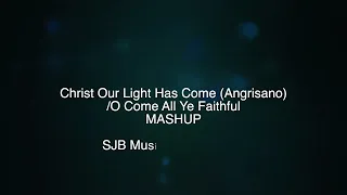 Christ Our Light Has Come (Angrisano)/ O Come All Ye Faithful MASHUP