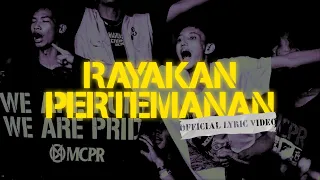 MCPR - Rayakan Pertemanan (Official Lyric Video)