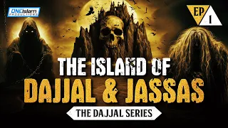 The Island Of Dajjal & The Jassas | Ep 1 | The Dajjal Series