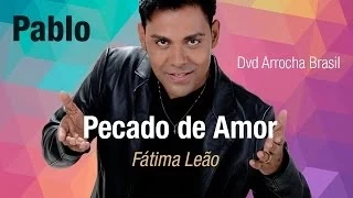 Pablo -- Pecado de Amor - Part. Fátima Leão (Dvd - Arrocha Brasil) Vídeo Oficial