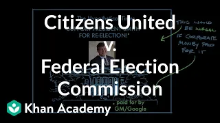 Citizens United v. Federal Election Commission | US government and civics | Khan Academy