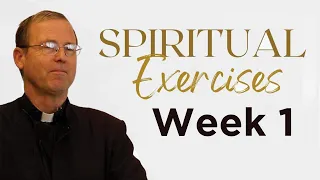 Week 1 - Principle and Foundation – Spiritual Exercises of St. Ignatius of Loyola w/ Fr. Ed Broom