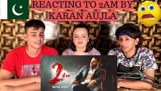 2 AM (Full Video) Karan Aujla | PAKISTANIS REACTION ||