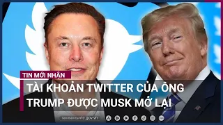 Tài khoản Twitter của ông Trump được Musk chính thức mở lại sau cuộc thăm dò  | VTC Now