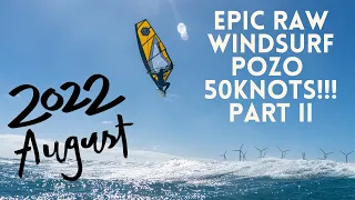 EPIC 50 KNOTS POZO Raw Footage PART II- 25th of August 2022