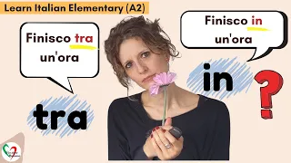 Learn Italian Elementary (A2) - Common Mistakes: “Tra” o “in”?