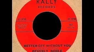 Beverly Noble - BETTER OFF WITHOUT YOU  (Gold Star Studios)  (1965)