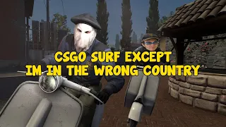 CSGO SURF EXCEPT IM IN THE WRONG COUNTRY