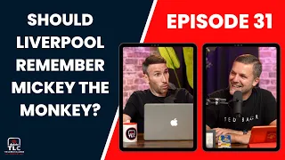 Should Liverpool Remember Mickey The Monkey? | Episode 31