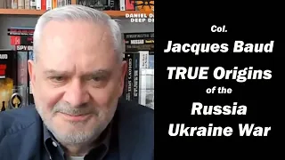 Col. Jacques Baud: the TRUE Origins of the Russia/Ukraine War