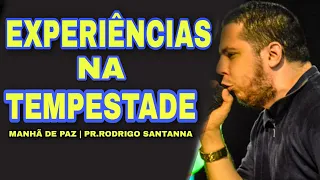 EXPERIÊNCIAS NA TEMPESTADE | MANHÃ DE PAZ | PR.RODRIGO SANTANNA