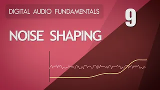 9. Noise Shaping - Digital Audio Fundamentals