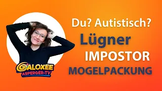 Du? Autistisch? Lügner, Impostor, Mogelpackung und die Autismus-Diagnose