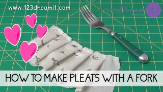 HOW TO MAKE PLEATS WITH A FORK