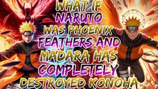 What if Naruto was Phoenix Feathers and Madara has Completely Destroyed Konoha ?Movie 1