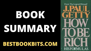 How to Be Rich | J. Paul Getty | Book Summary