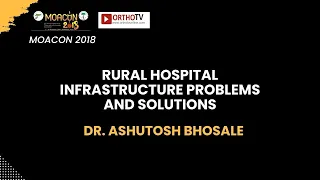 MOACON 2018 : Rural Hospital Infrastructure Problems and Solutions - Dr. Ashutosh Bhosale