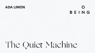 "The Quiet Machine" — written and read by Ada Limón