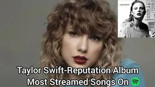 Taylor Swift-Reputation Album Most Streamed Songs On Spotify (Update)
