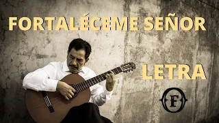 FORTALECEME SEÑOR - LETRA - FRANCISCO ORANTES