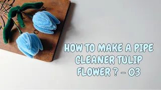 DIY How to make a pipe cleaner Tulip Flower? Video-03 | Homemade craft things | Chenille Stem flower