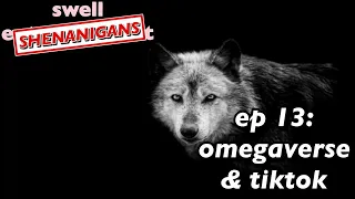 Swell Shenanigans Ep. 13: The Omegaverse and Tiktok