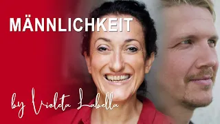 Authentisch Mannsein: auf den Spuren der Männlichkeit Violeta Labella im Interview mit Sven Philipp