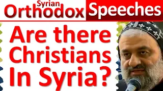 Are there Christians in Syria? - Syrian Orthodox Speech -Orthodoxy-Syriac Aramaic church of Jesus