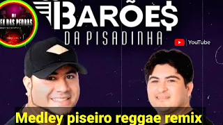 MEDLEY PISEIRO BARÕES DA PISADINHA REGGAE REMIX DO PIAUÍ.