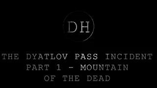 The Dyatlov Pass Incident - Part 1 - Mountain of the Dead