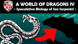 A World of Dragons IV: Speculative Biology of Sea Serpents!