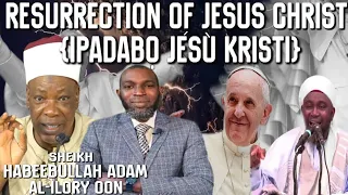 RESURRECTION OF JESUS CHRIST(IPADABỌ JÉSÙ KRISTI )SHEIKH HABBEBULLAH ADAM AL-ILORY OON MUDRIL MARKAZ