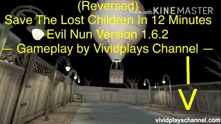 REVERSED GAMEPLAY #1 | Save The Lost Children In 12 Minutes | Evil Nun Version 1.6.2 (Reversed)