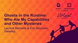 Ghosts in the Runtime: Who Ate My Capabilities & Other Mysteries- Laurent Bernaille & Eric Mountain,