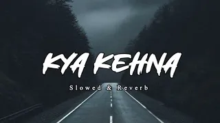 Kya Kehna - Jaruri Tha 2.0 (Slowed+Reverb) // slowed reverb