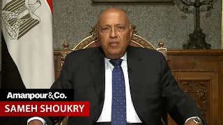 Egyptian Foreign Minister On Difficulties Getting Aid to Gaza | Amanpour and Company